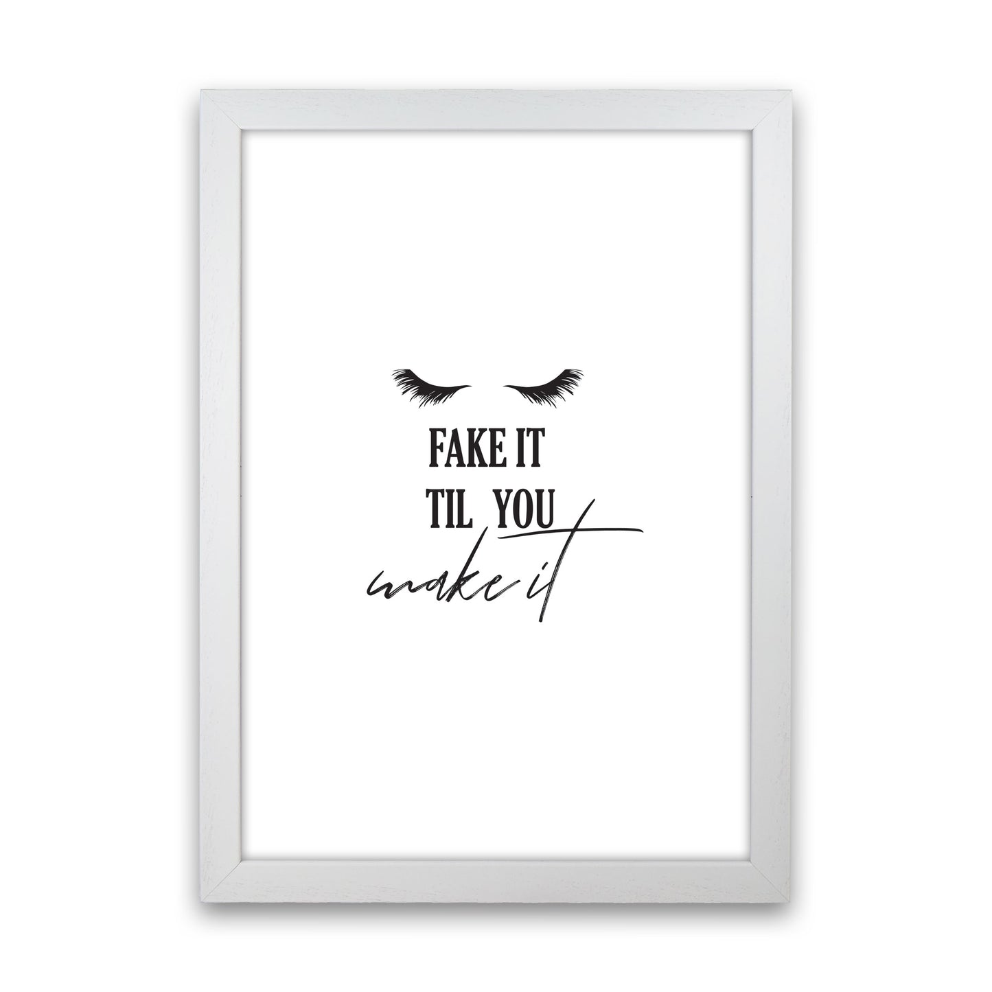 Fake It Till You Make It Framed Typography Wall Art Print White Grain