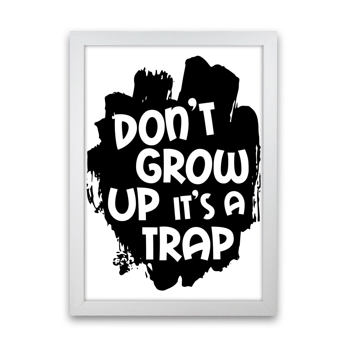 Don't Grow Up It's A Trap Black Framed Typography Wall Art Print White Grain