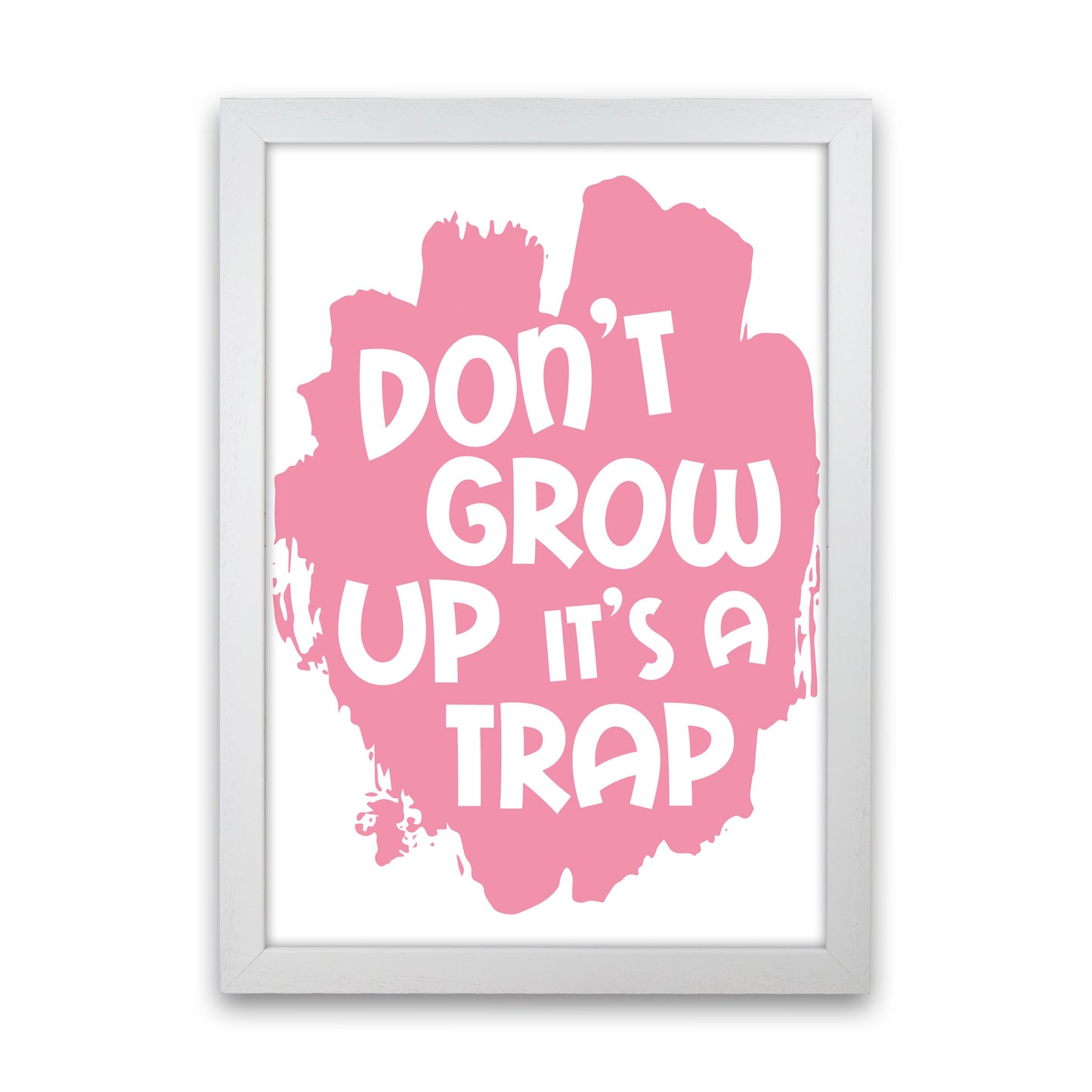 Don't Grow Up It's A Trap Pink Framed Typography Wall Art Print White Grain