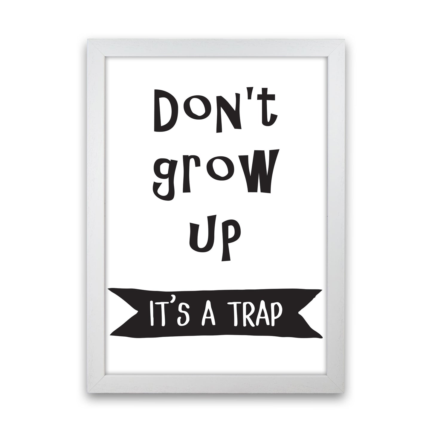 Don't Grow Up It's A Trap Banner Framed Typography Wall Art Print White Grain