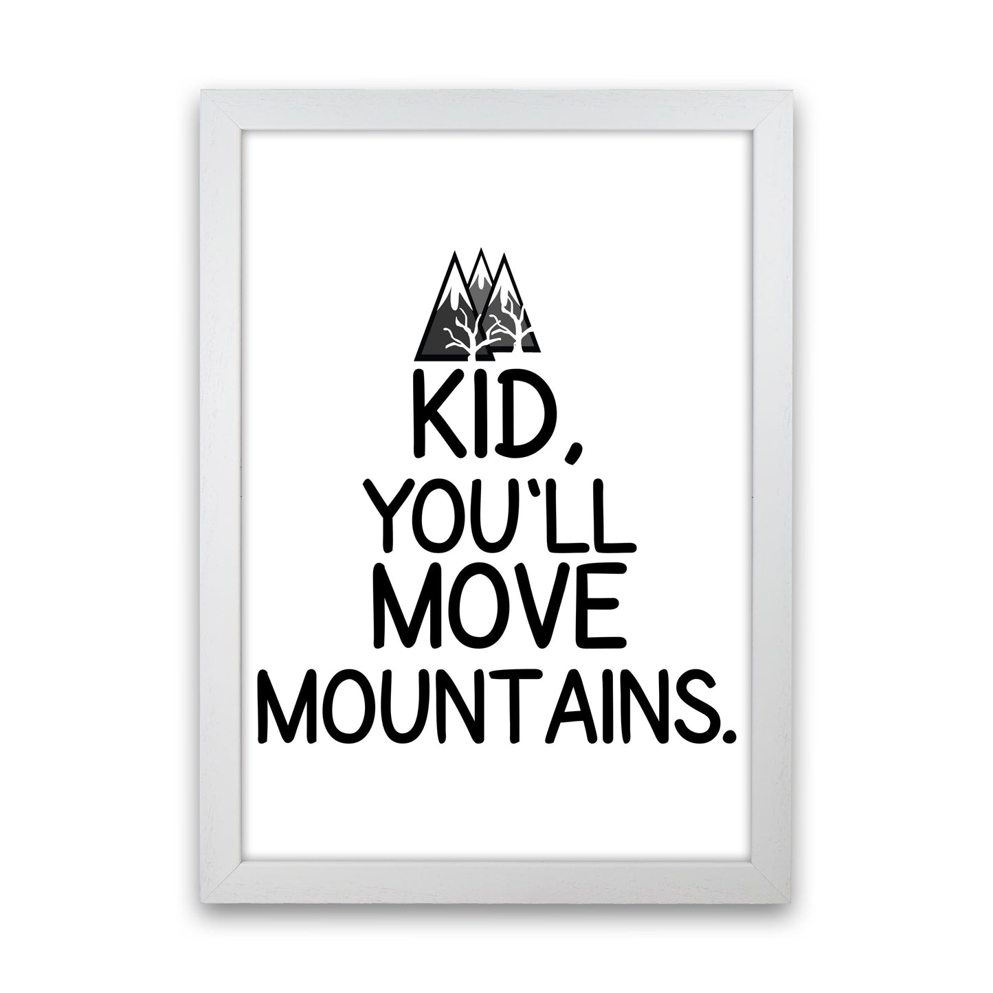 Kid, You'll Move Mountains Framed Typography Wall Art Print White Grain