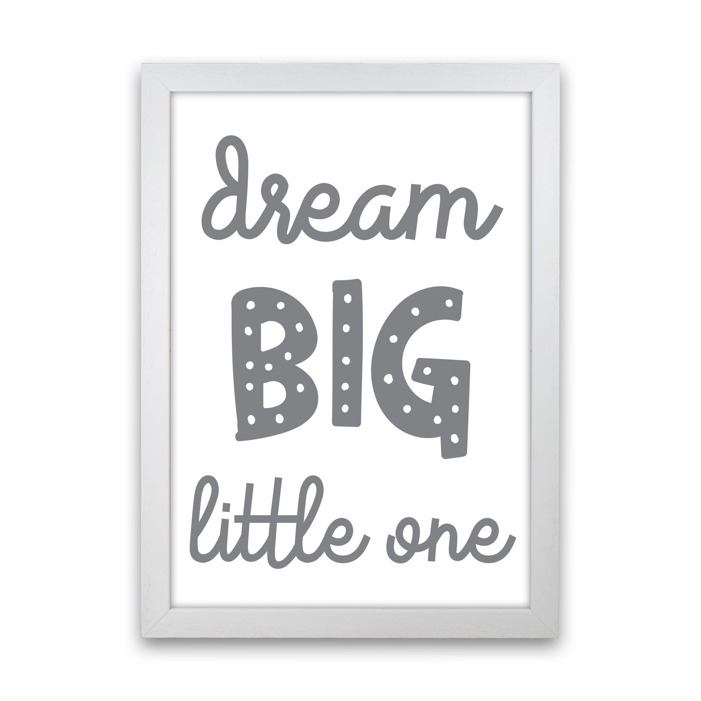 Dream Big Little One Grey Framed Nursey Wall Art Print White Grain