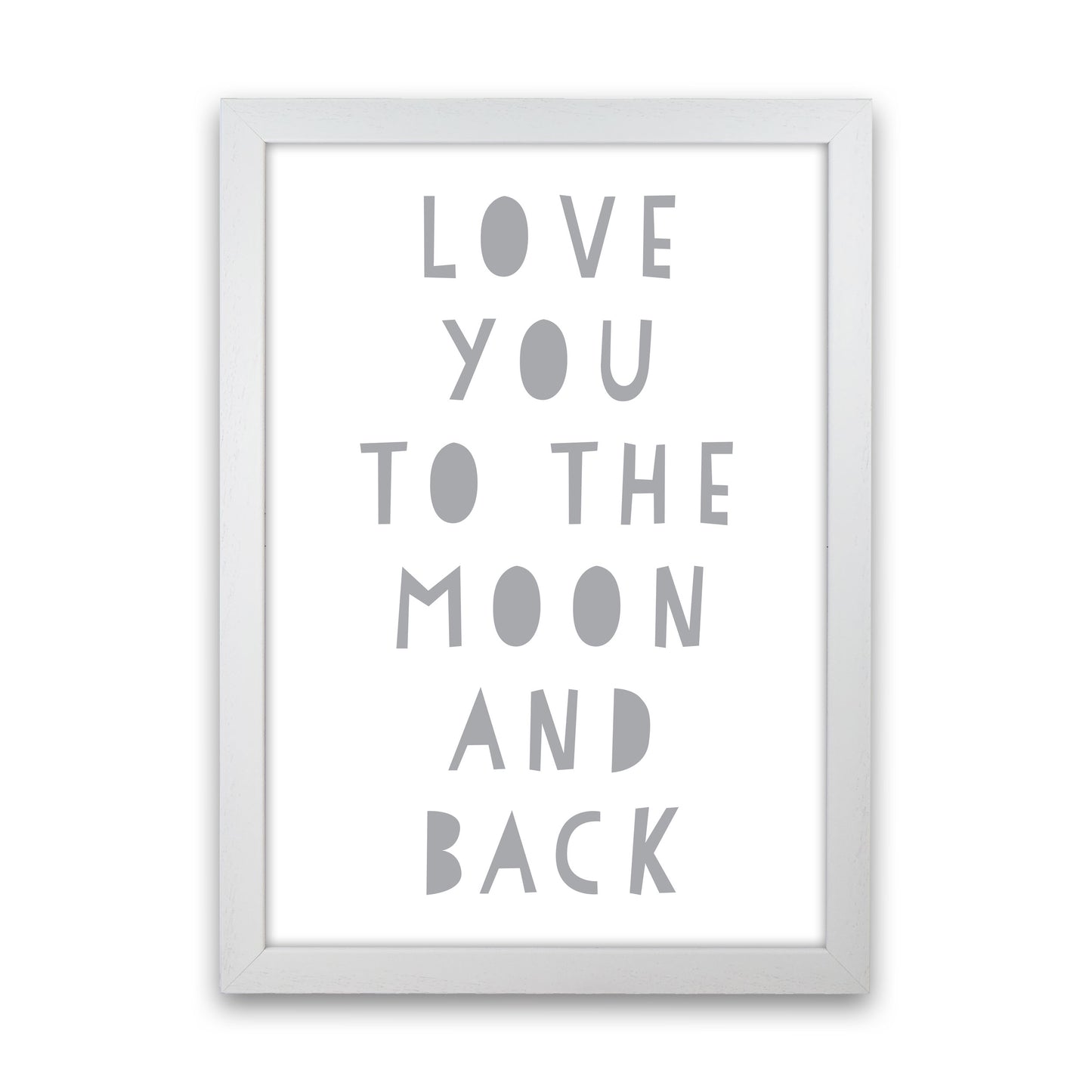 Love You To The Moon And Back Grey Framed Typography Wall Art Print White Grain