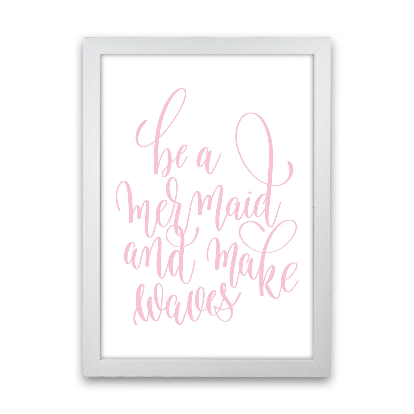 Be A Mermaid Pink Framed Typography Wall Art Print White Grain