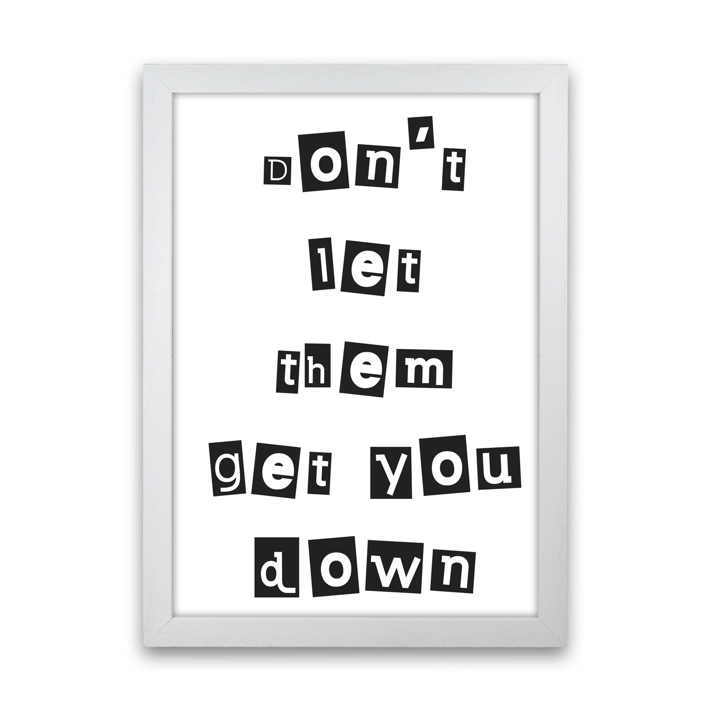 Don't Let Them Get You Down Framed Typography Wall Art Print White Grain