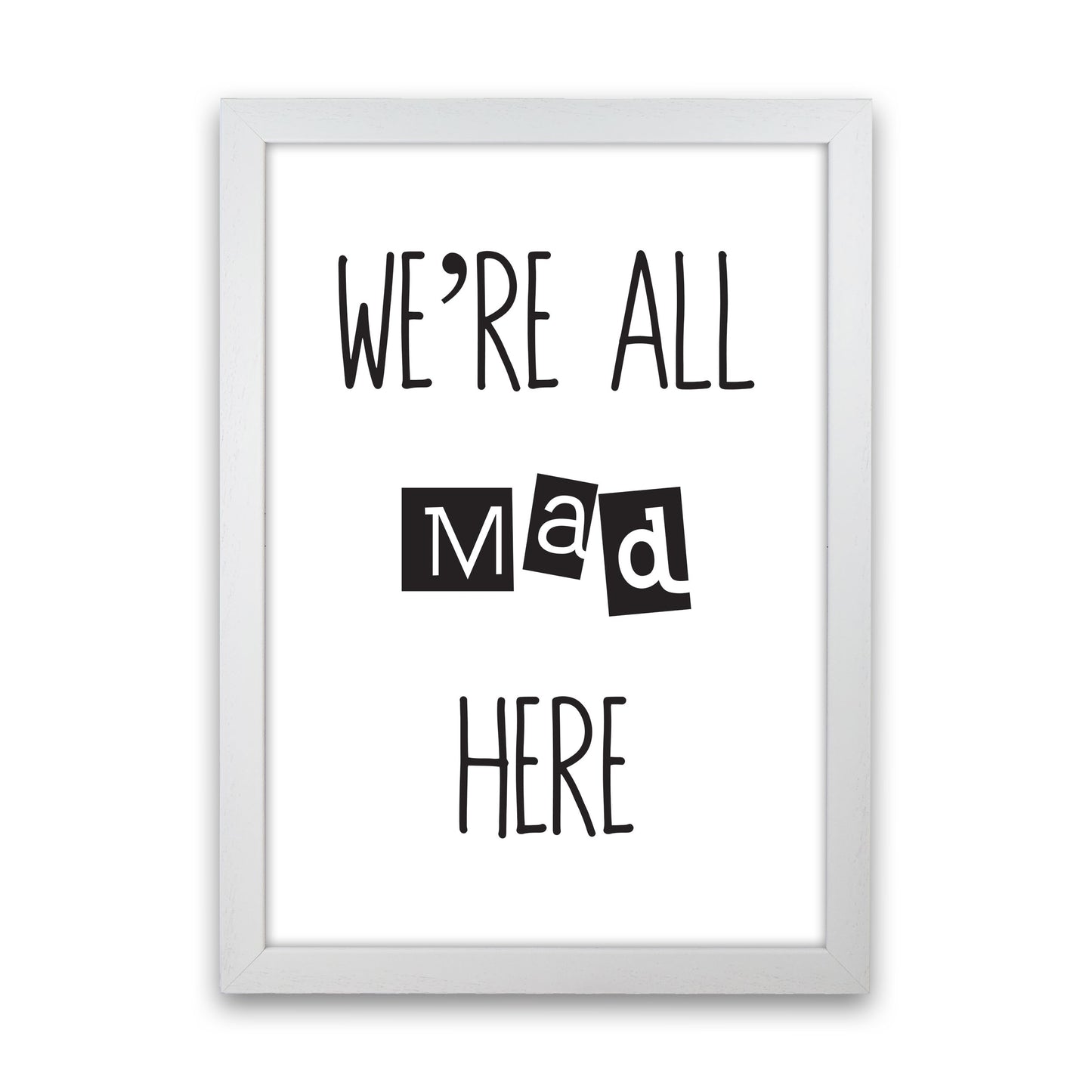 We're All Mad Here Modern Print White Grain