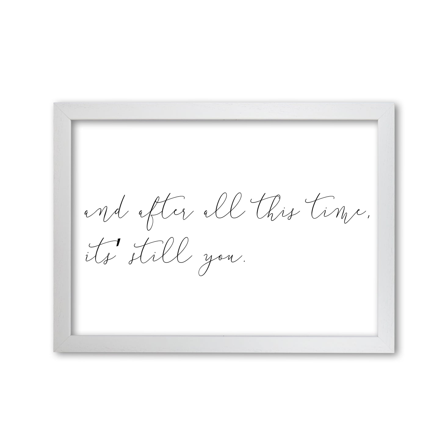 It's Still You Framed Typography Wall Art Print White Grain