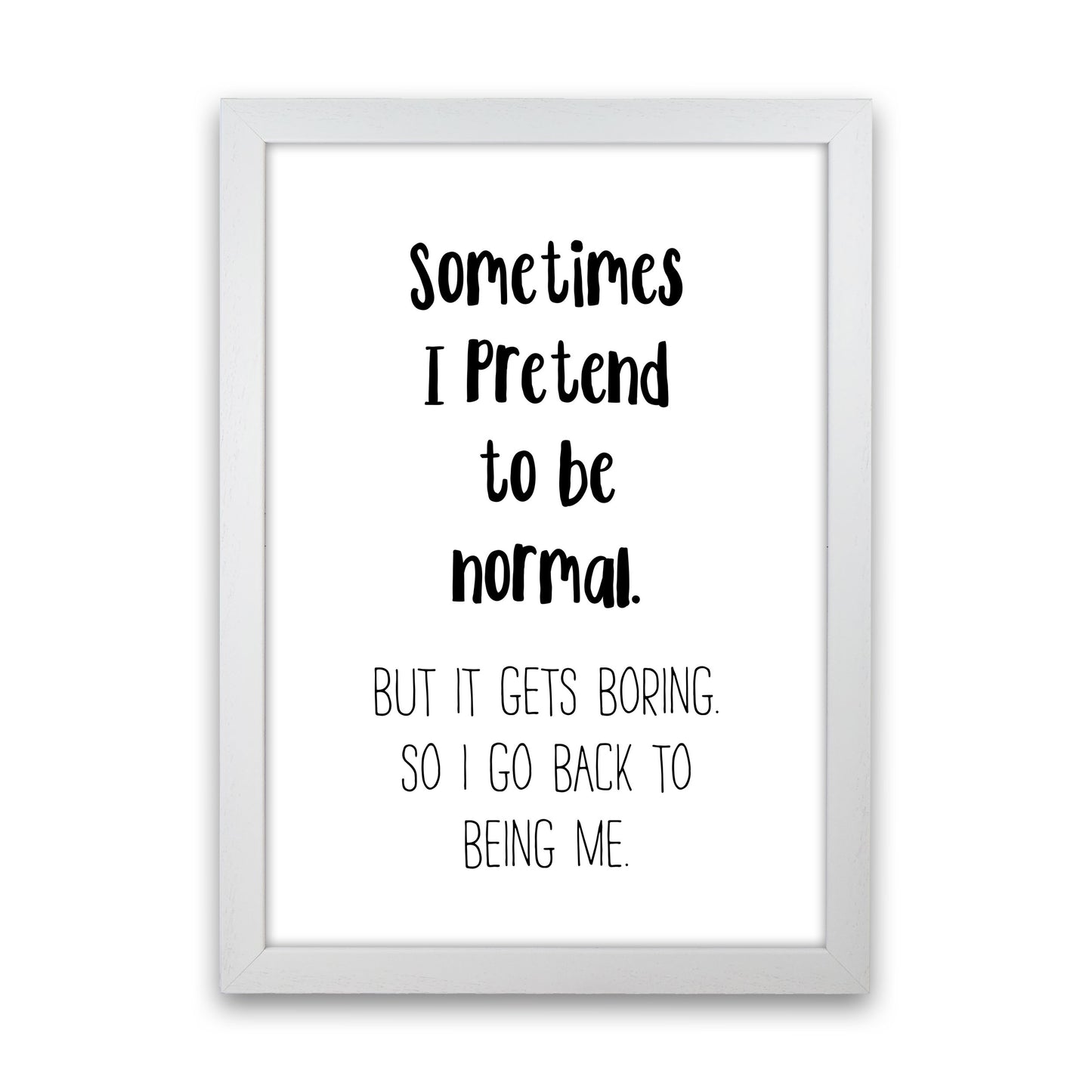 Sometimes I Pretend To Be Normal Modern Print White Grain