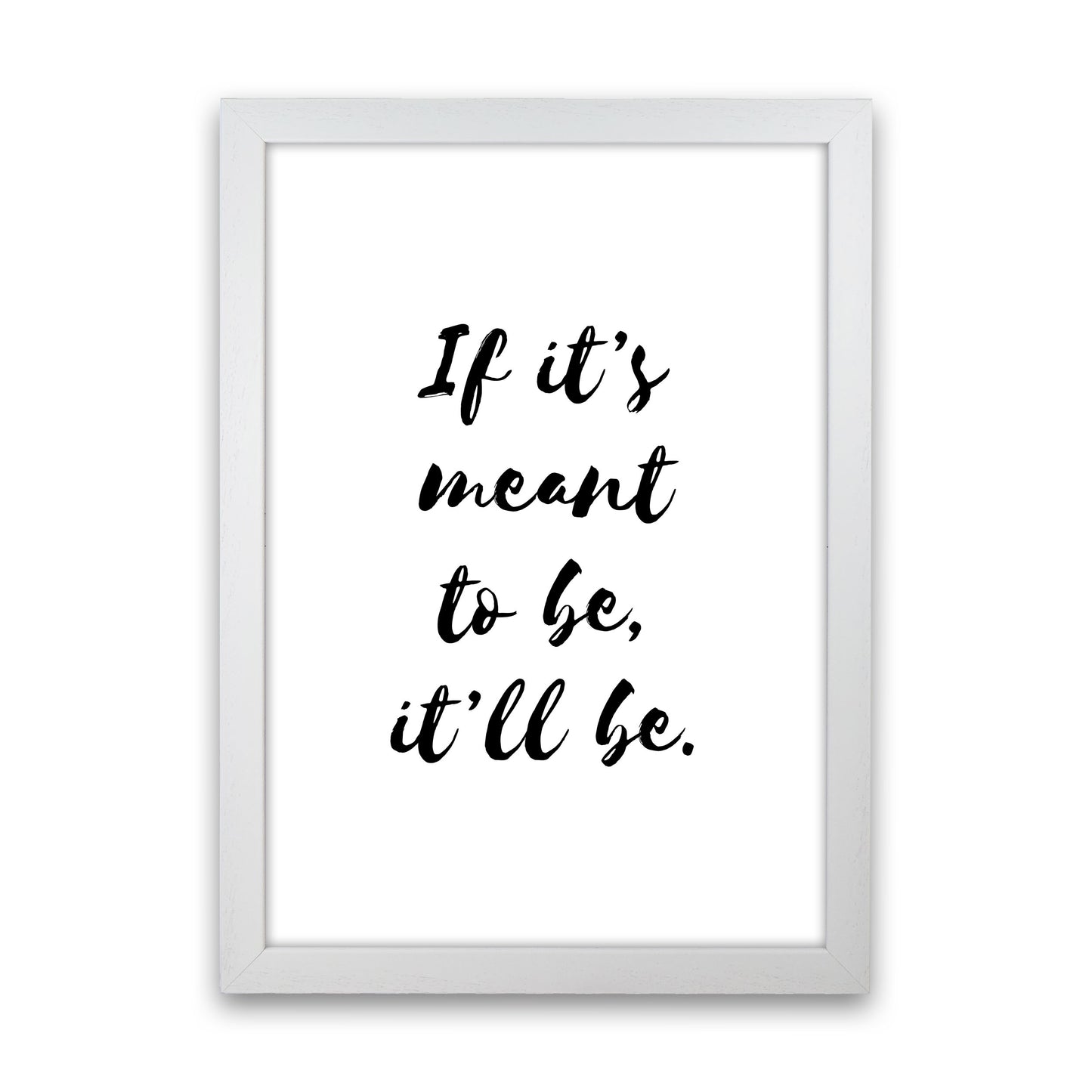 If It's Meant To Be, It'll Be Framed Typography Wall Art Print White Grain