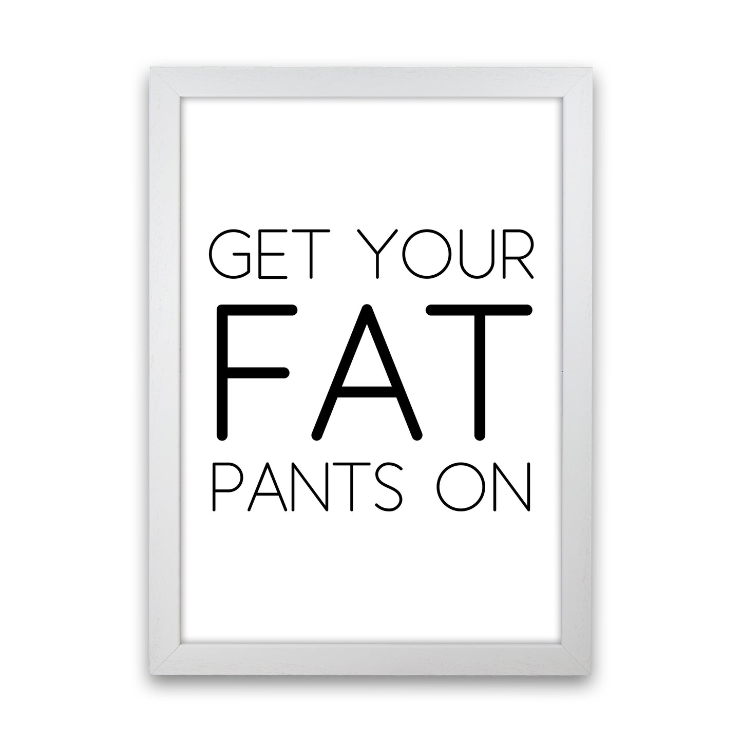 Get Your Fat Pants On Art Print by Pixy Paper White Grain