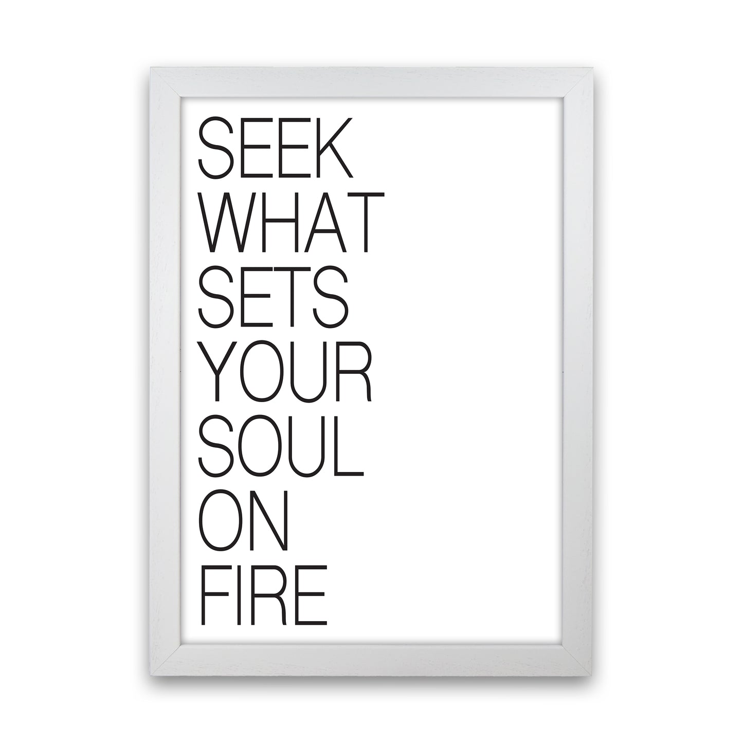 Seek What Sets Your Soul On Fire Art Print by Pixy Paper White Grain