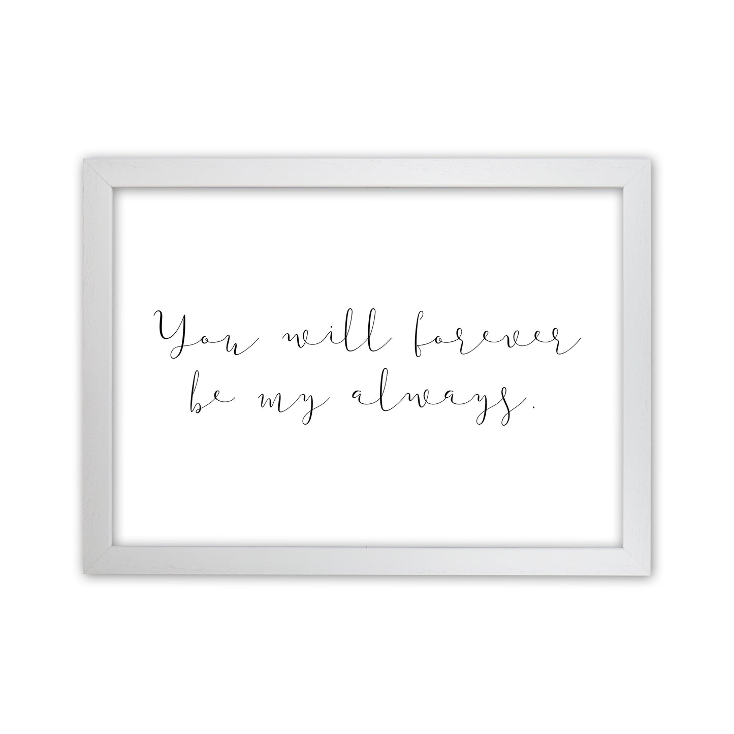 You Will Forever Be My Always Art Print by Pixy Paper White Grain