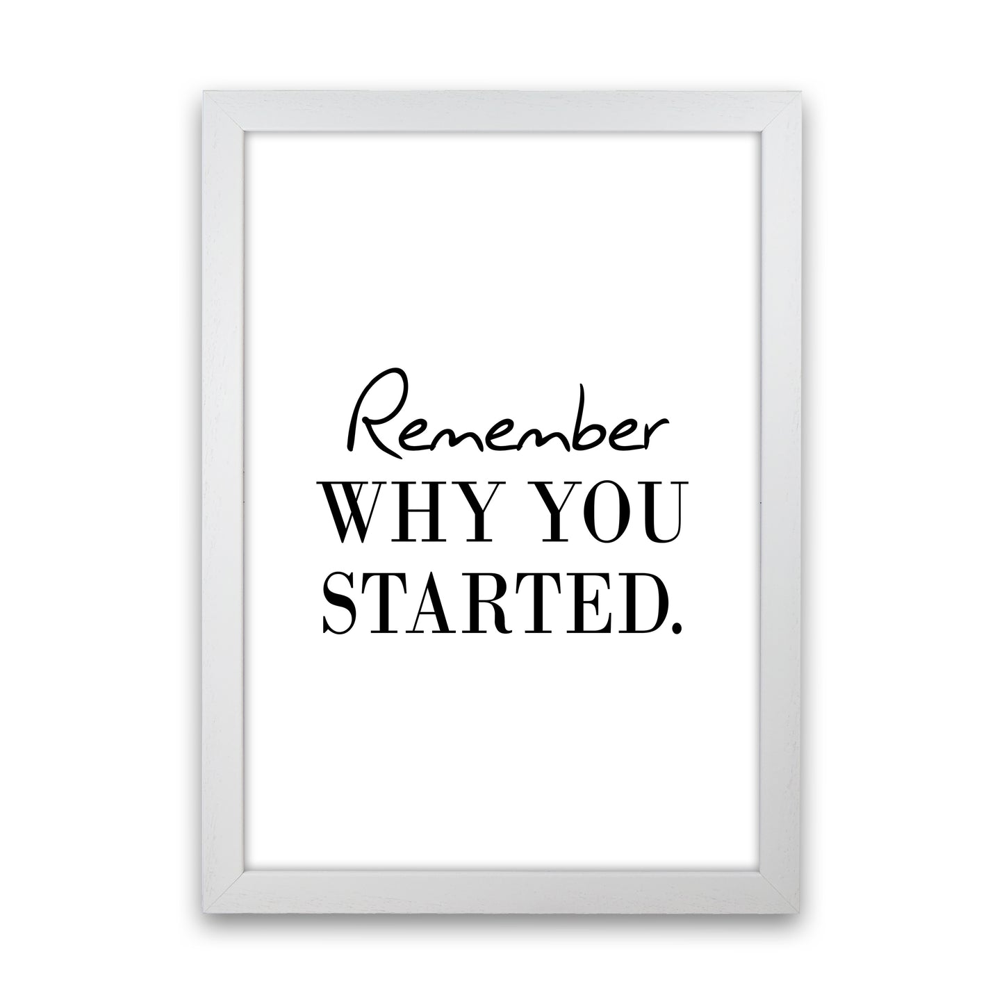 Remember Why You Started Art Print by Pixy Paper White Grain