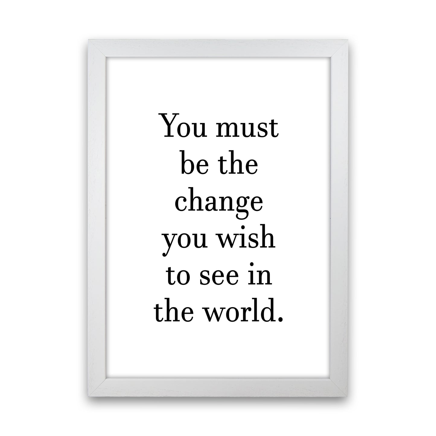 You Must Be The Change Art Print by Pixy Paper White Grain