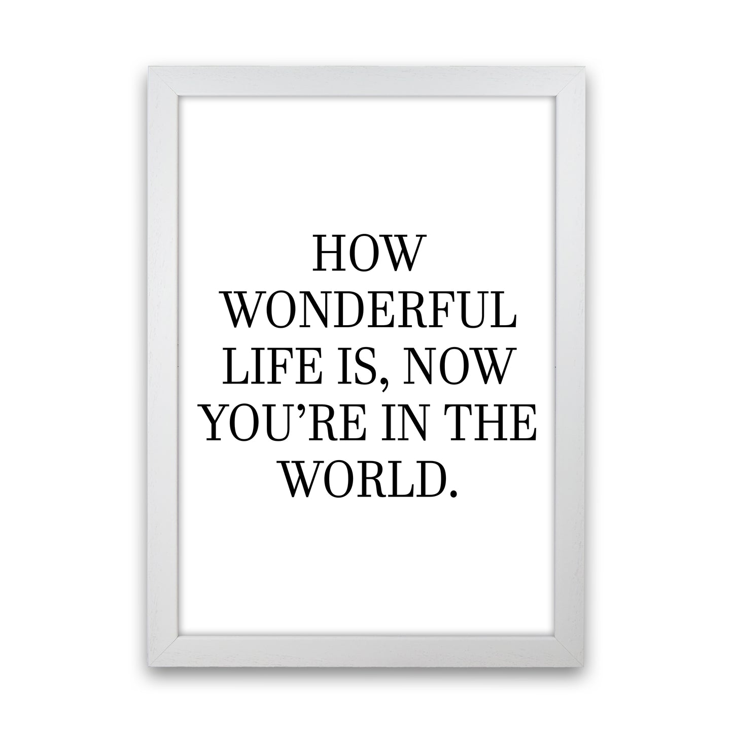 How Wonderful Life Is Art Print by Pixy Paper White Grain