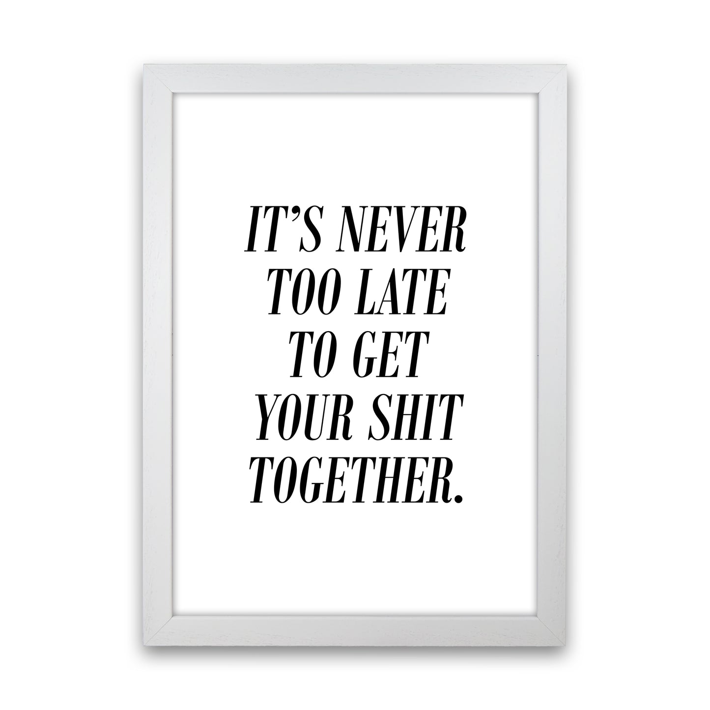 It'S Never Too Late Art Print by Pixy Paper White Grain