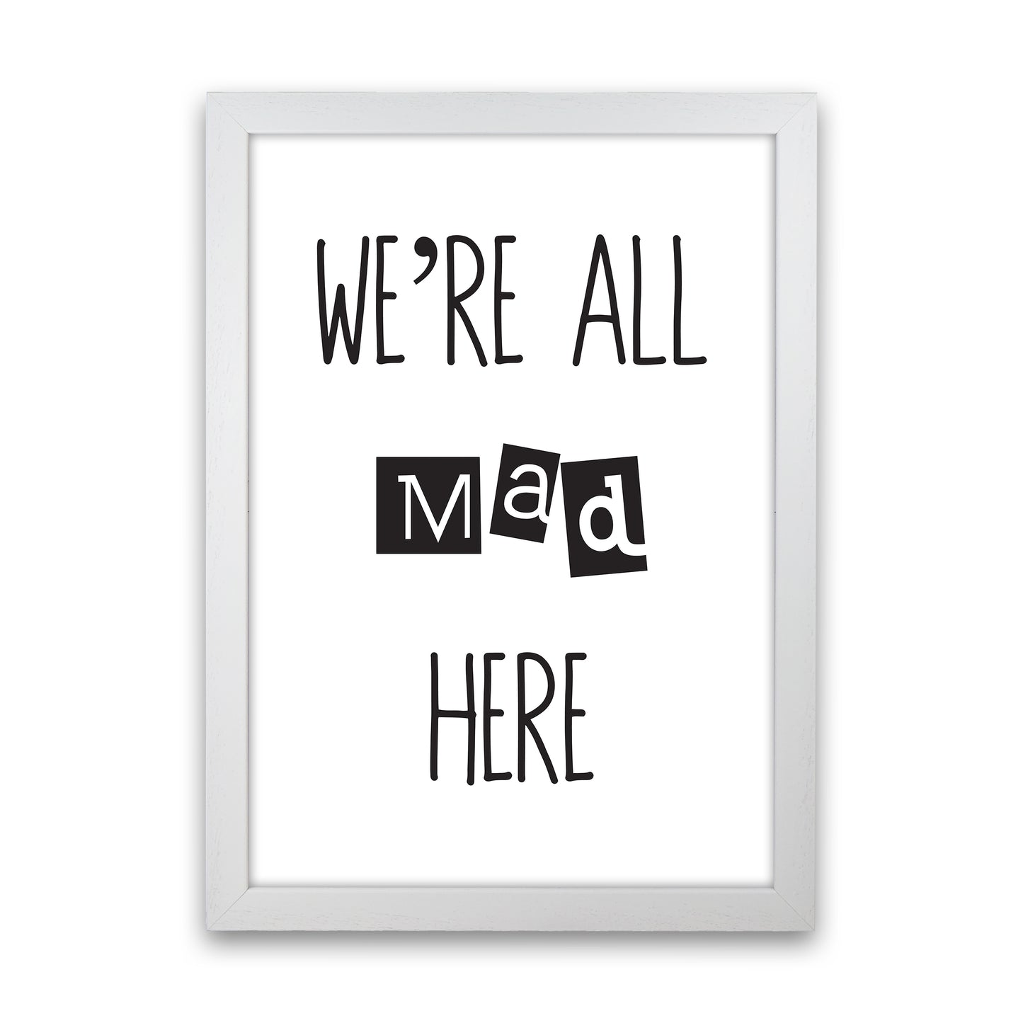 We'Re All Mad Here Art Print by Pixy Paper White Grain