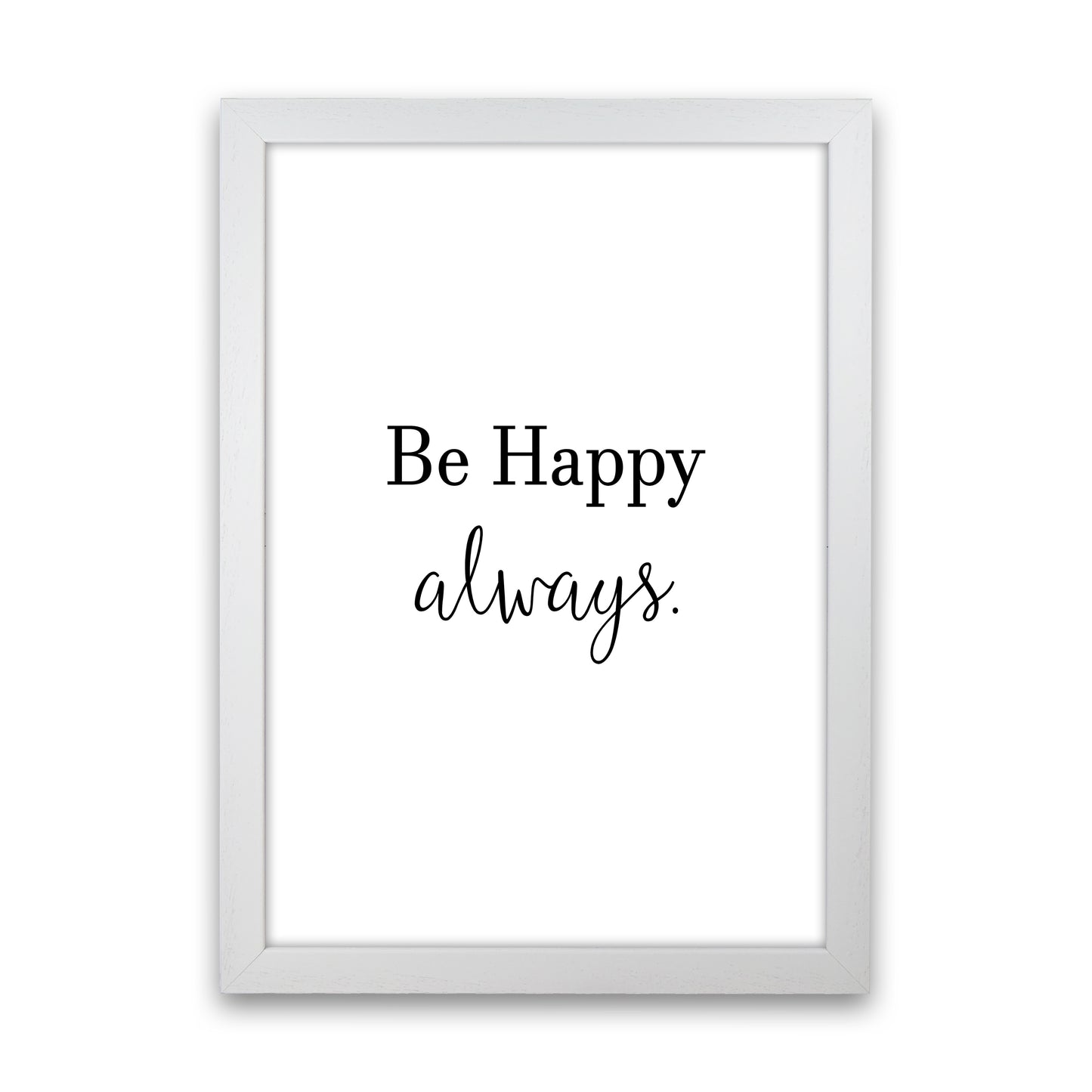 Be Happy Always Art Print by Pixy Paper White Grain