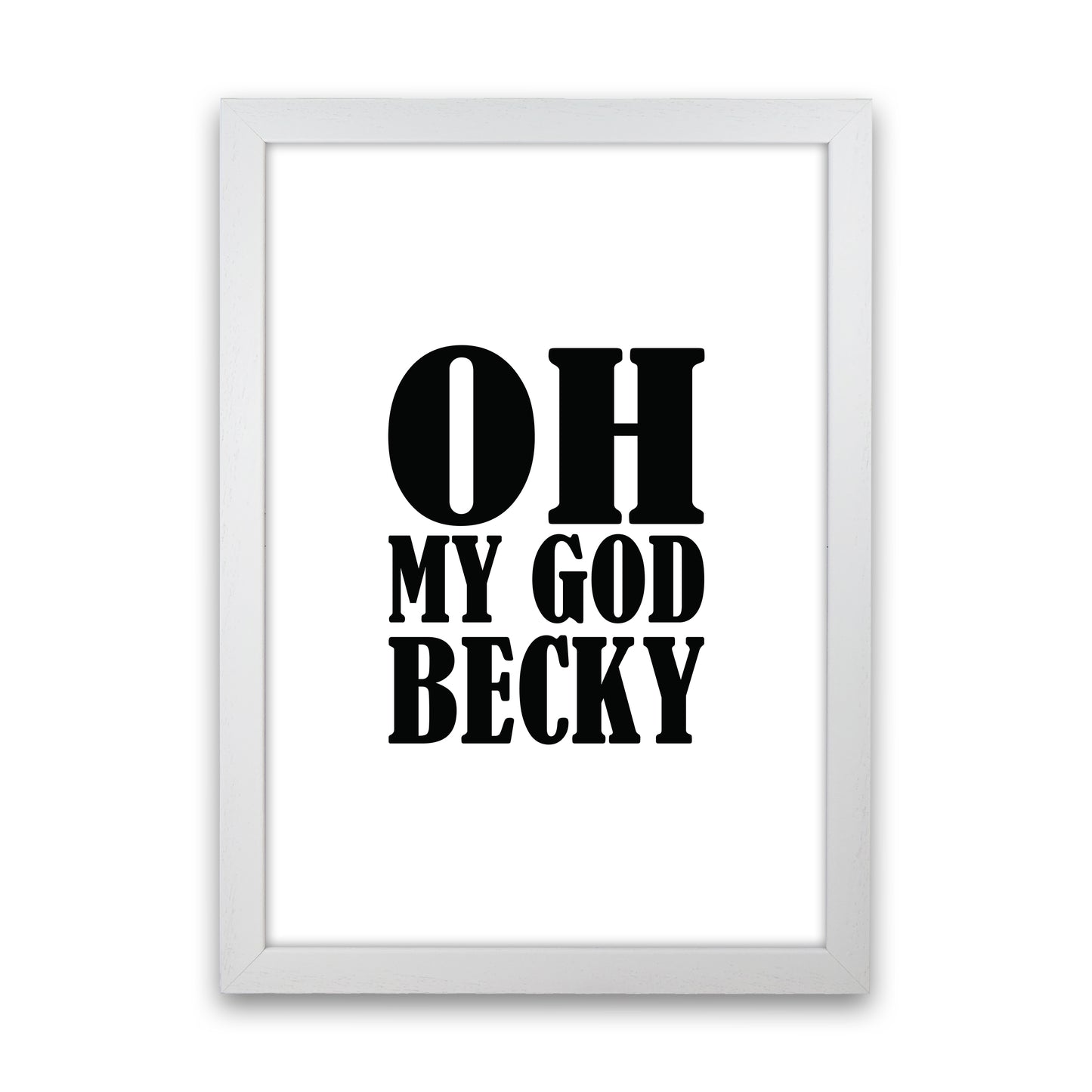 Oh My God Becky Art Print by Pixy Paper White Grain