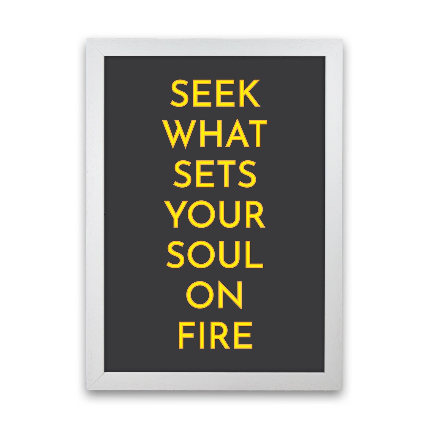 Seek What Sets Your Soul On Fire Neon Art Print by Pixy Paper White Grain