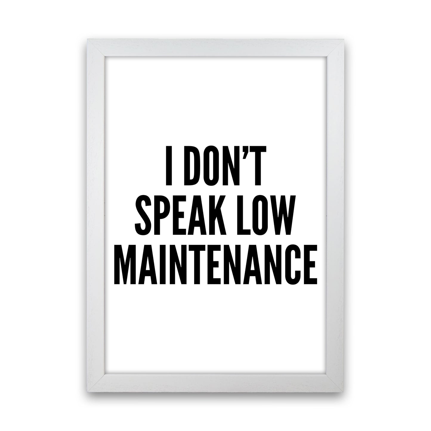I Don't Speak Low Maintenance Art Print by Pixy Paper White Grain