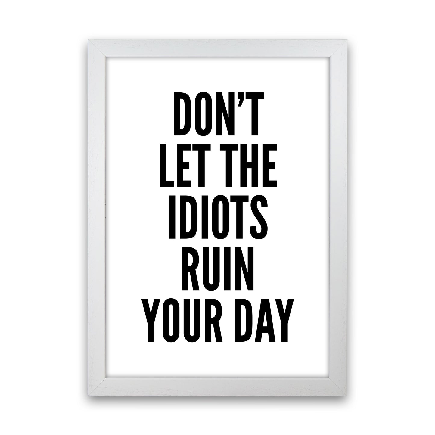 Don't Let The Idiots Art Print by Pixy Paper White Grain