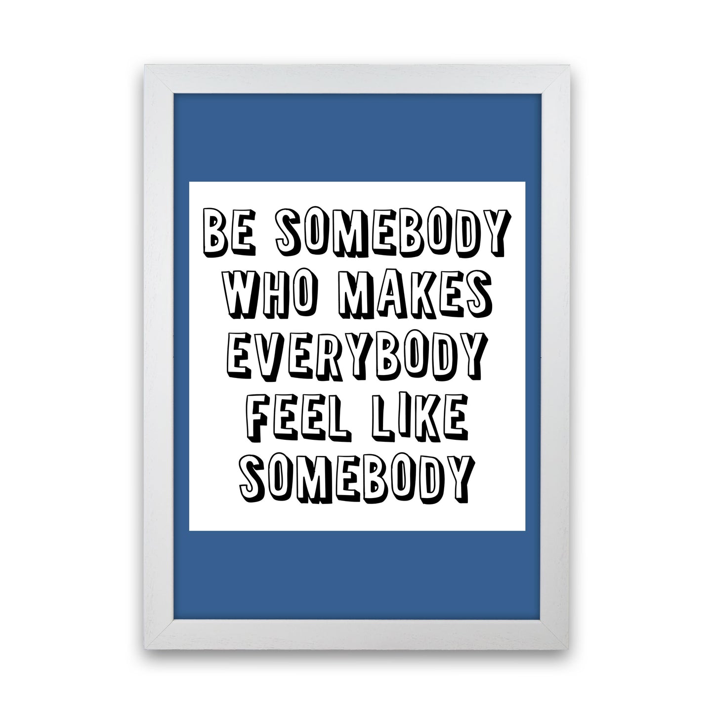 Be Somebody Who Art Print by Pixy Paper White Grain