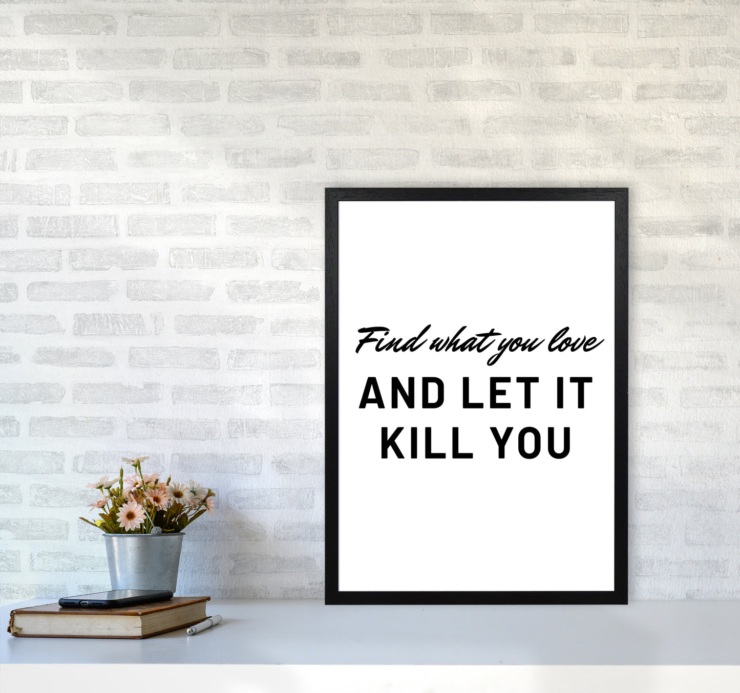 Find what you love Quote Art Print by Proper Job Studio A2 White Frame