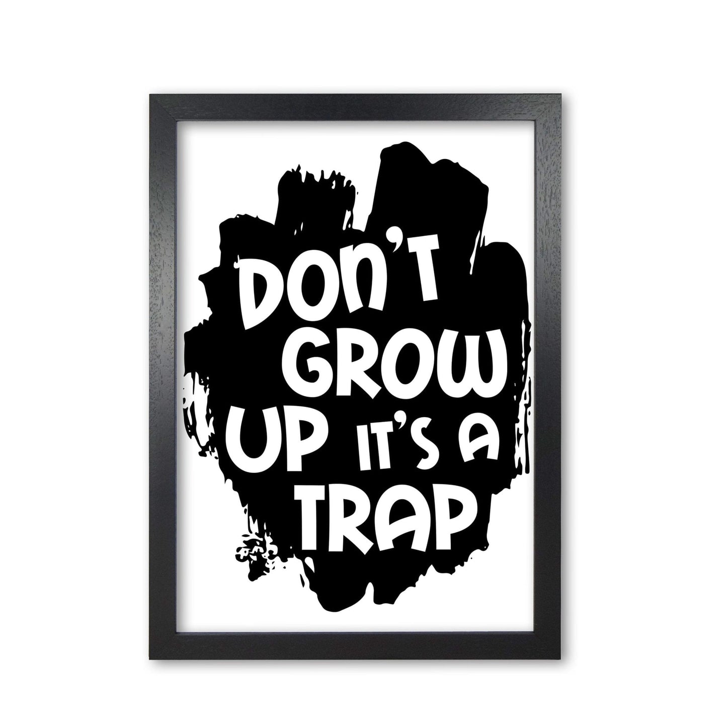 Don't grow up it's a trap black modern fine art print, framed typography wall art