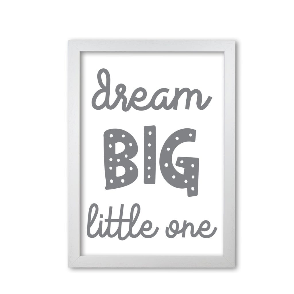 Dream big little one grey modern fine art print, framed childrens nursey wall art poster