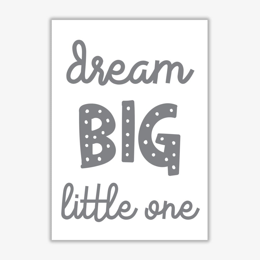 Dream big little one grey modern fine art print, framed childrens nursey wall art poster