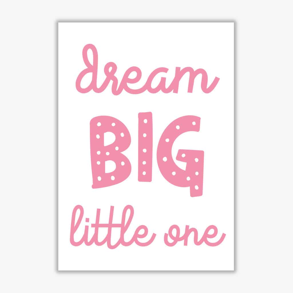 Dream big little one pink modern fine art print, framed childrens nursey wall art poster
