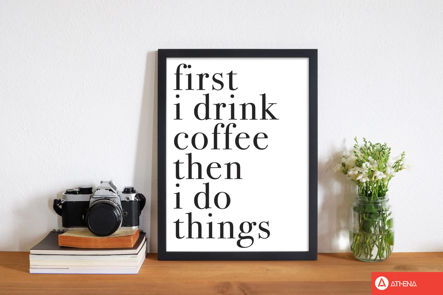 First i drink the coffee then i do the things modern fine art print, framed typography wall art