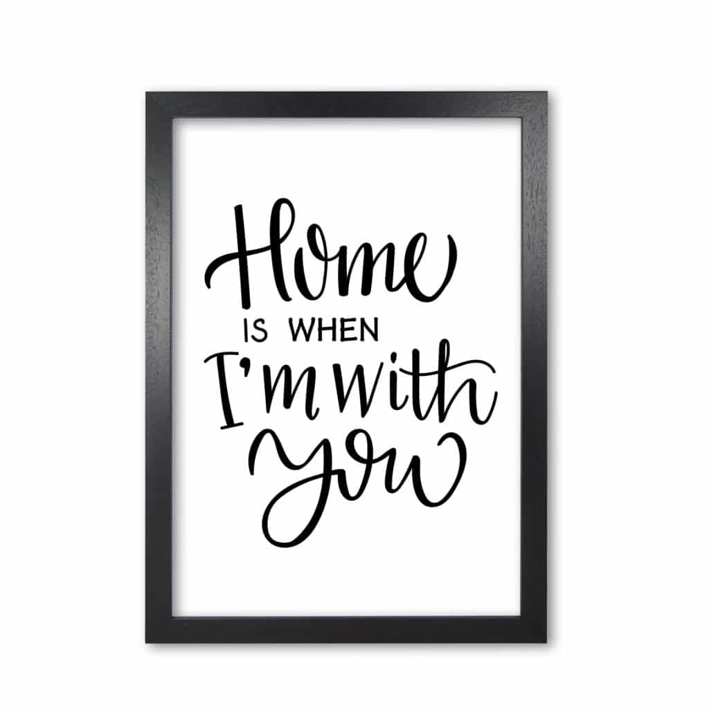 Home is when i'm with you modern fine art print, framed typography wall art