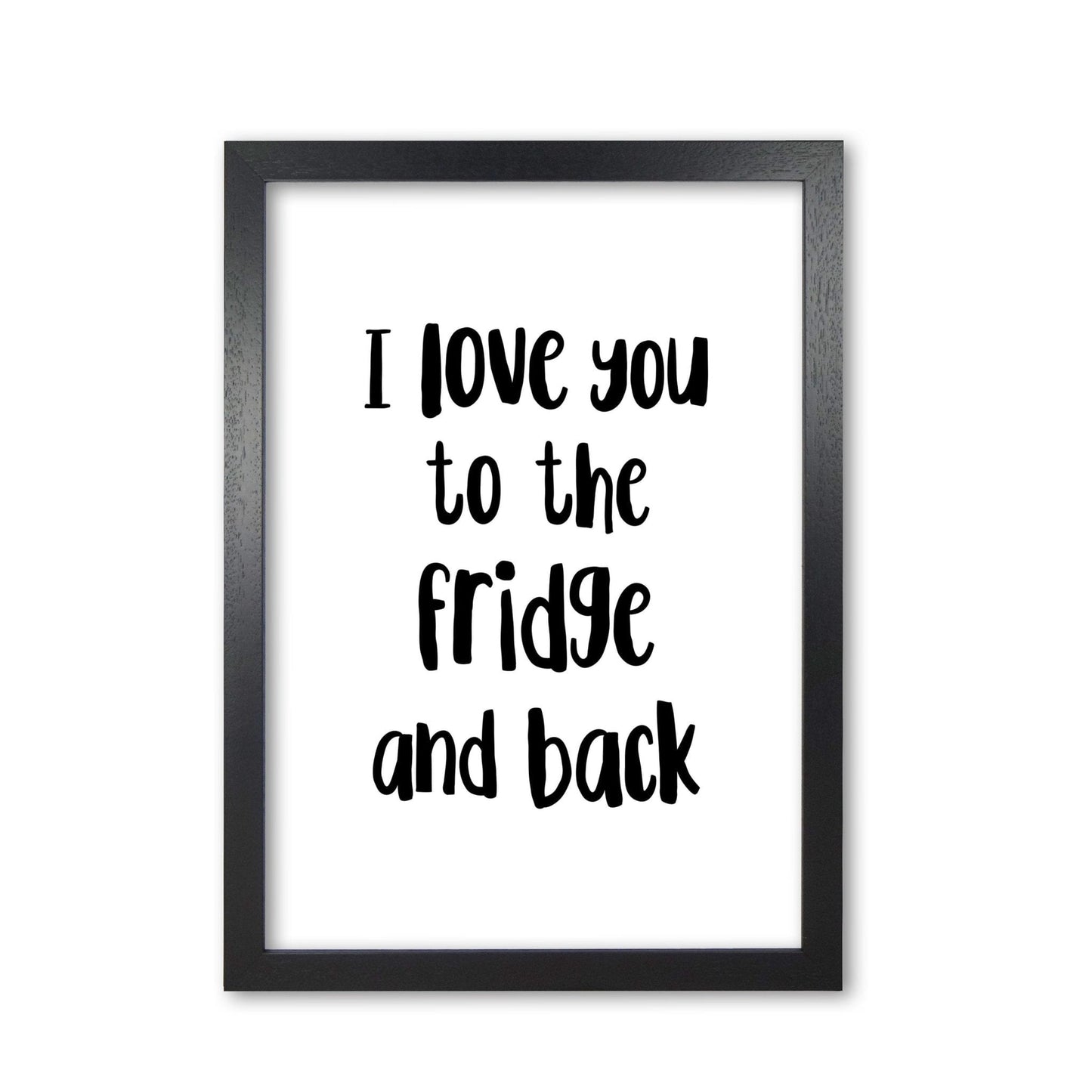 I love you to the fridge and back modern fine art print, framed typography wall art