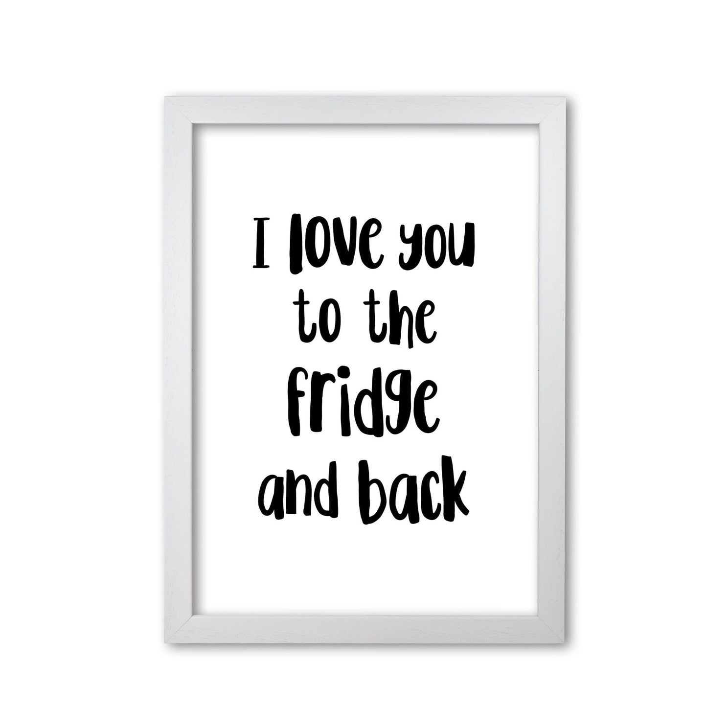 I love you to the fridge and back modern fine art print, framed typography wall art