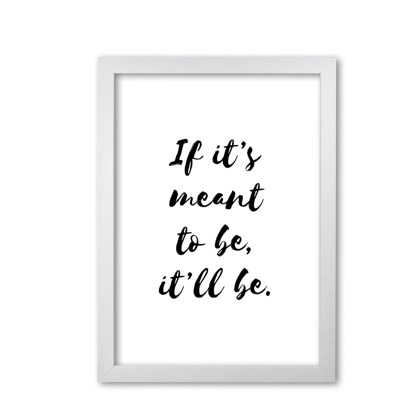 If it's meant to be, it'll be modern fine art print, framed typography wall art