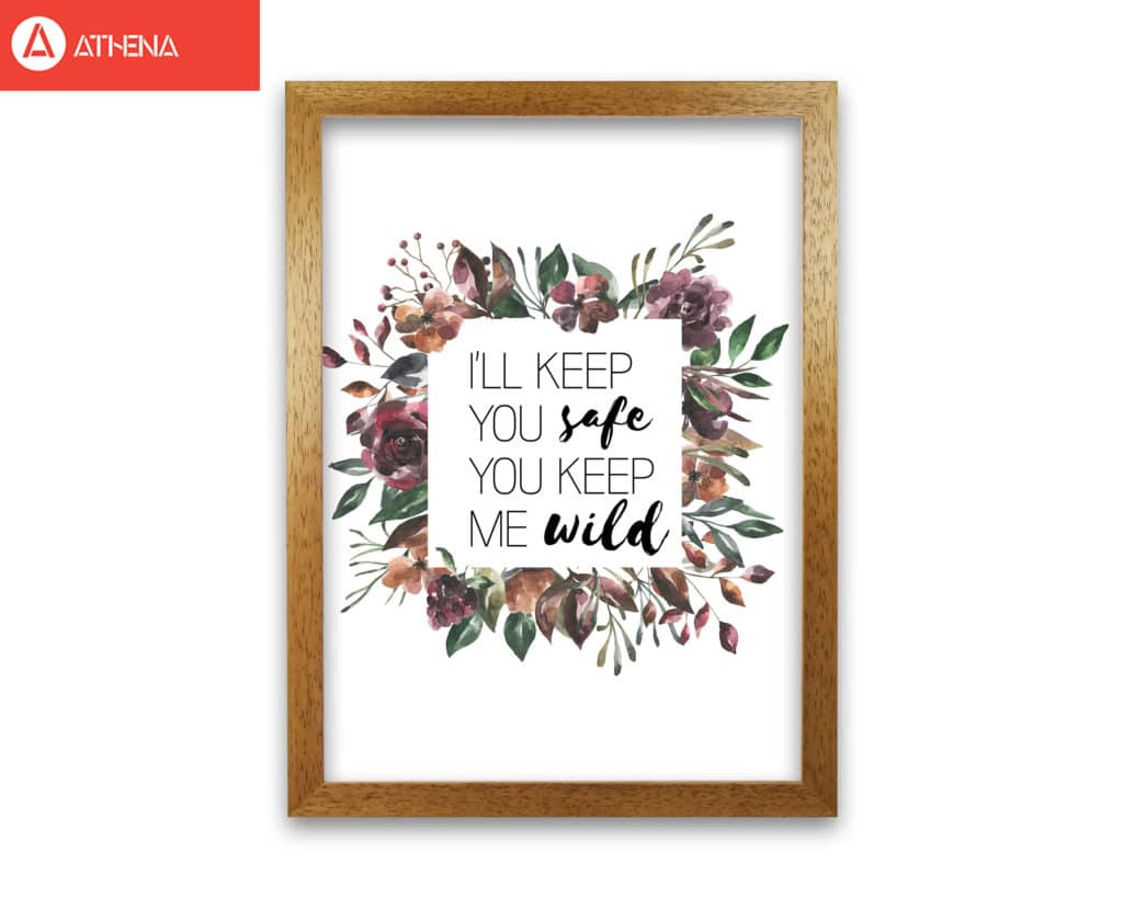 I'll keep you safe you keep me wild mixed floral modern fine art print, framed typography wall art