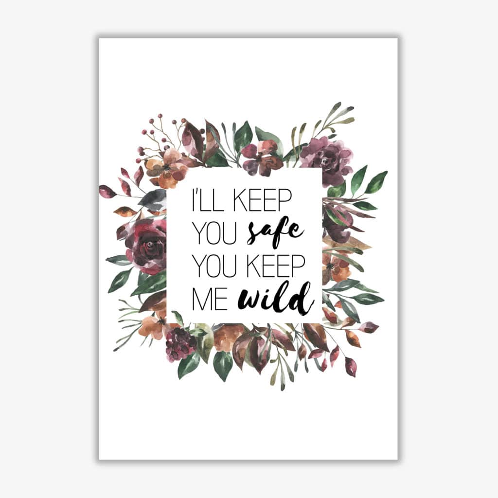 I'll keep you safe you keep me wild mixed floral modern fine art print, framed typography wall art