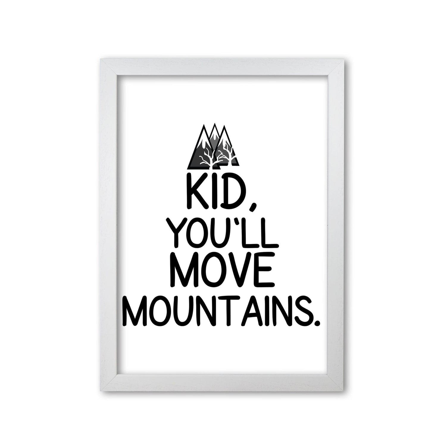 Kid, you'll move mountains modern fine art print, framed typography wall art
