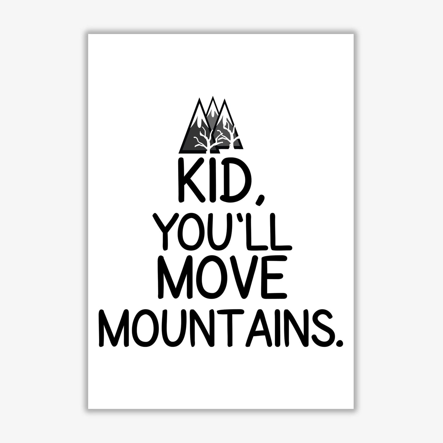 Kid, you'll move mountains modern fine art print, framed typography wall art