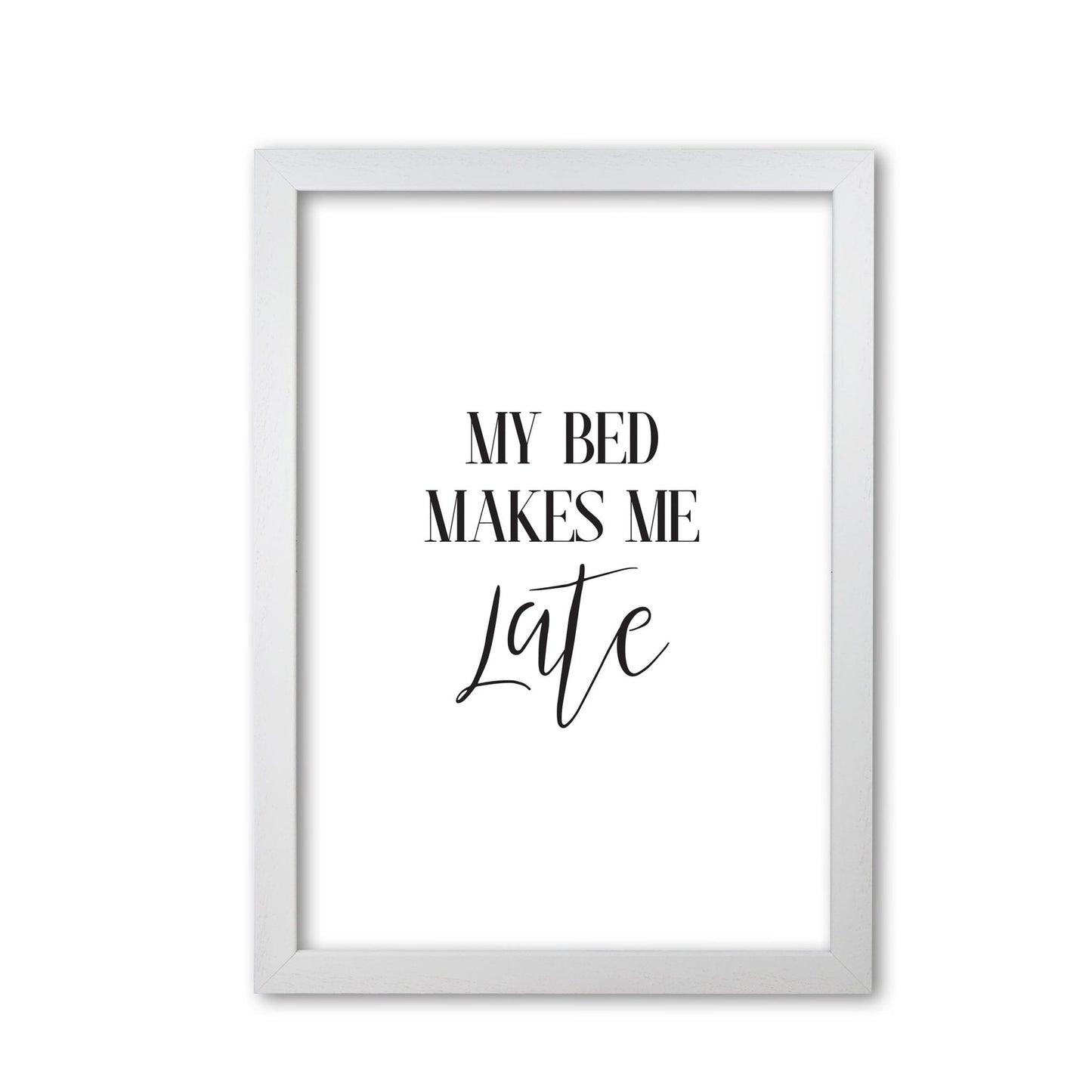 My bed makes me late modern fine art print, framed typography wall art