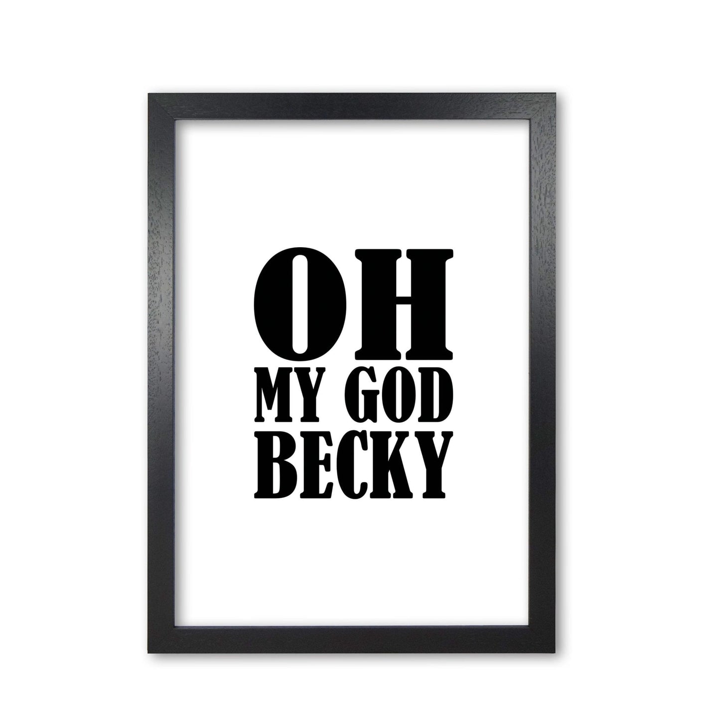 Oh my god becky modern fine art print, framed typography wall art