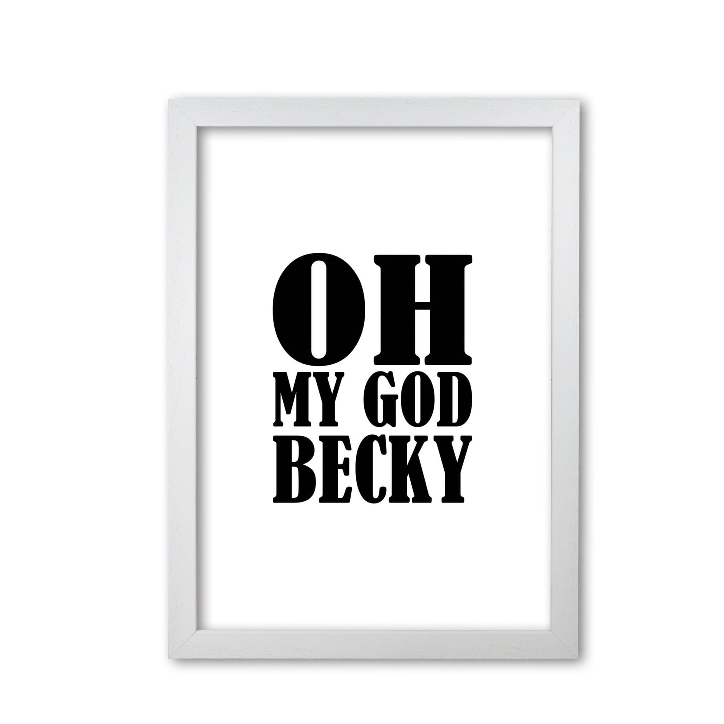 Oh my god becky modern fine art print, framed typography wall art