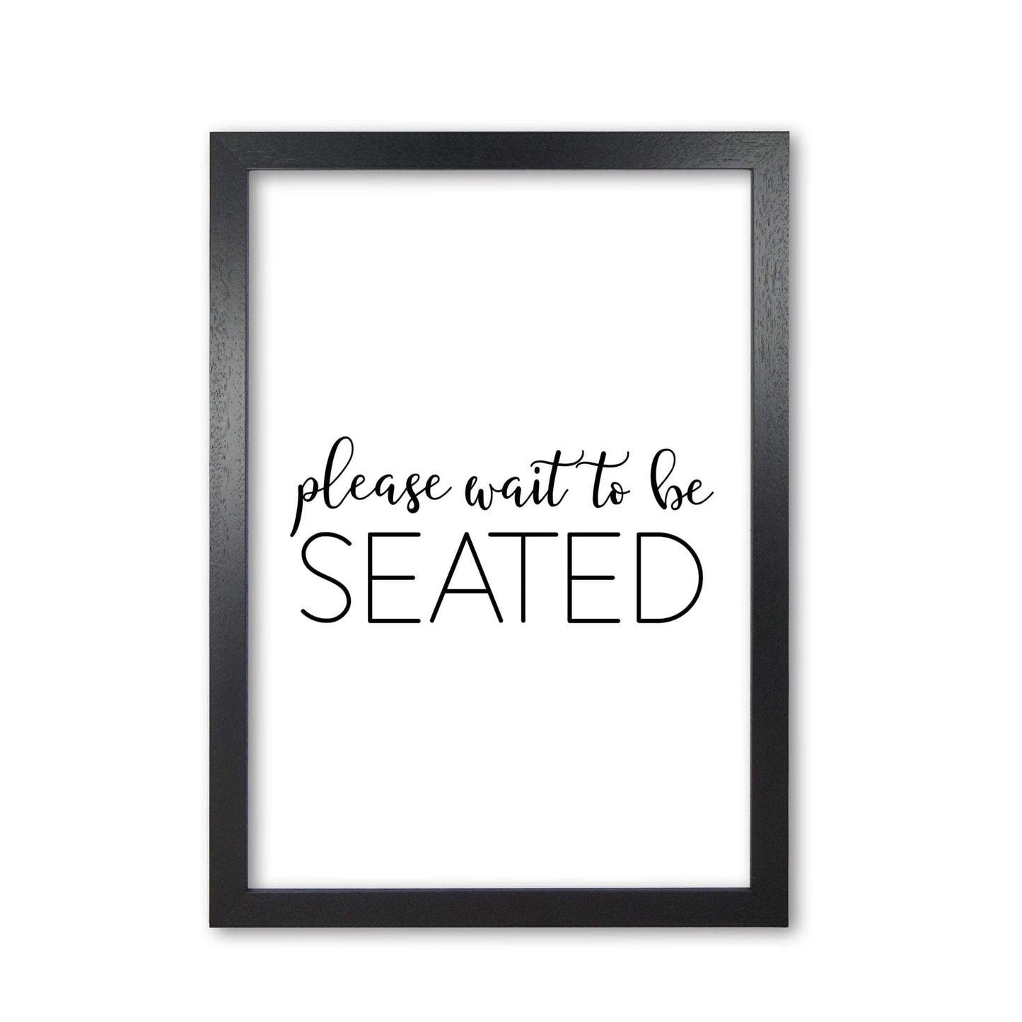 Please wait to be seated modern fine art print, framed typography wall art