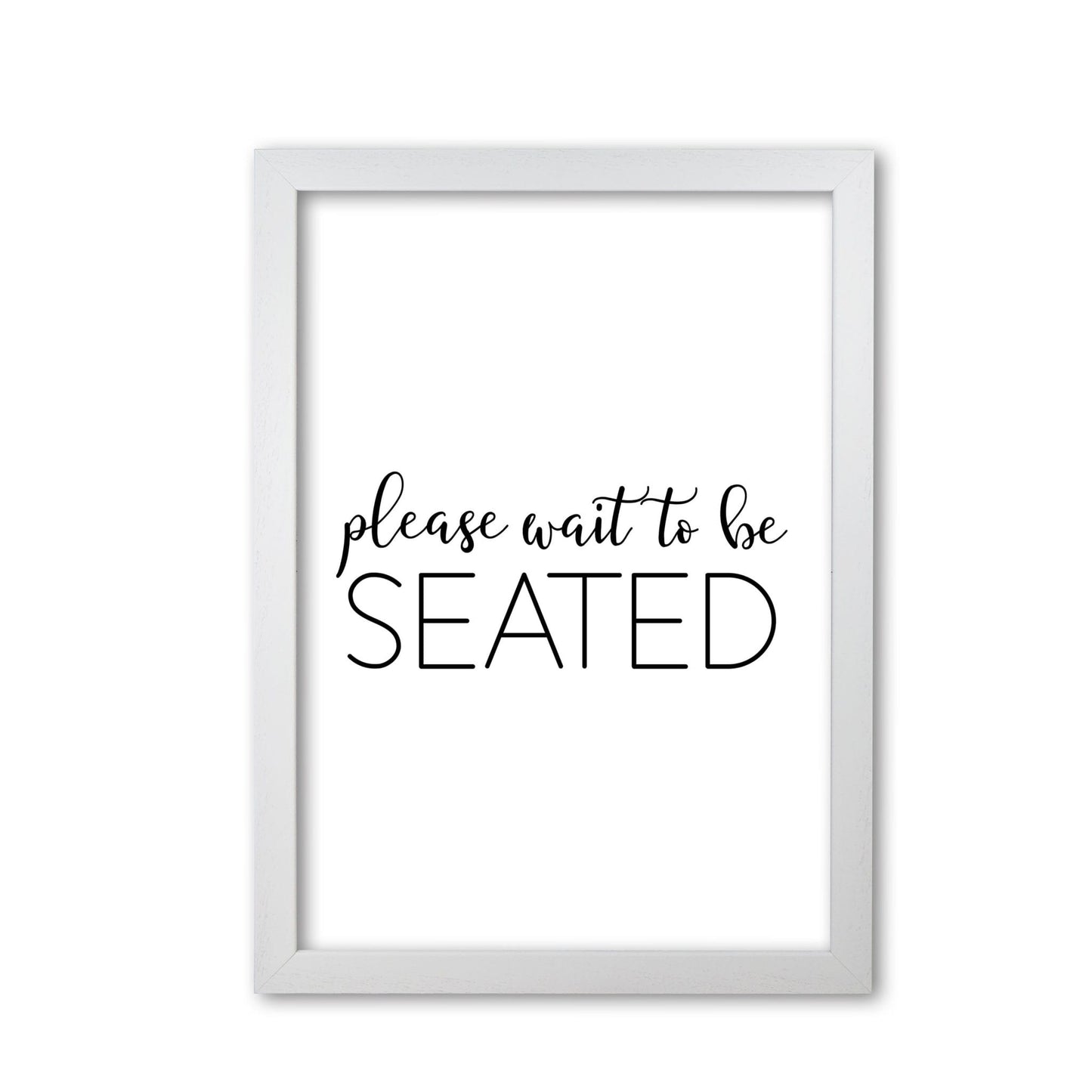 Please wait to be seated modern fine art print, framed typography wall art