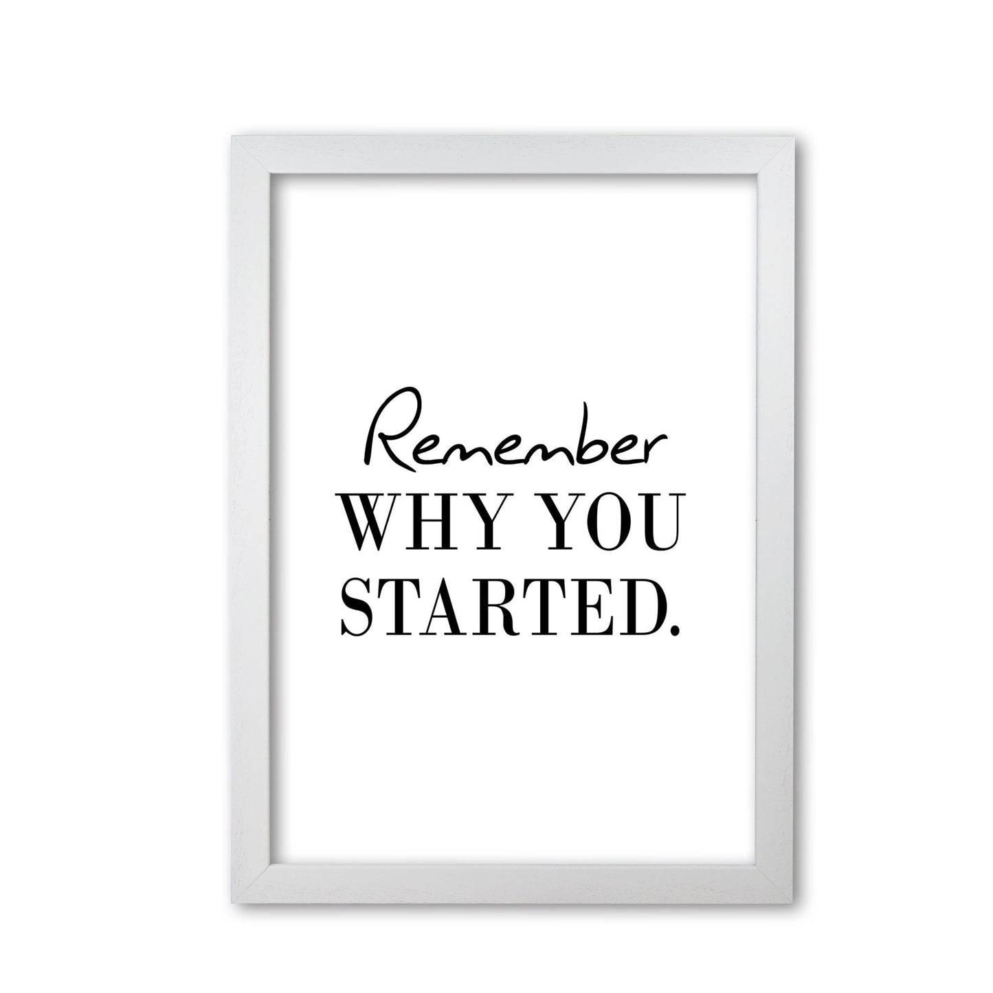 Remember why you started modern fine art print