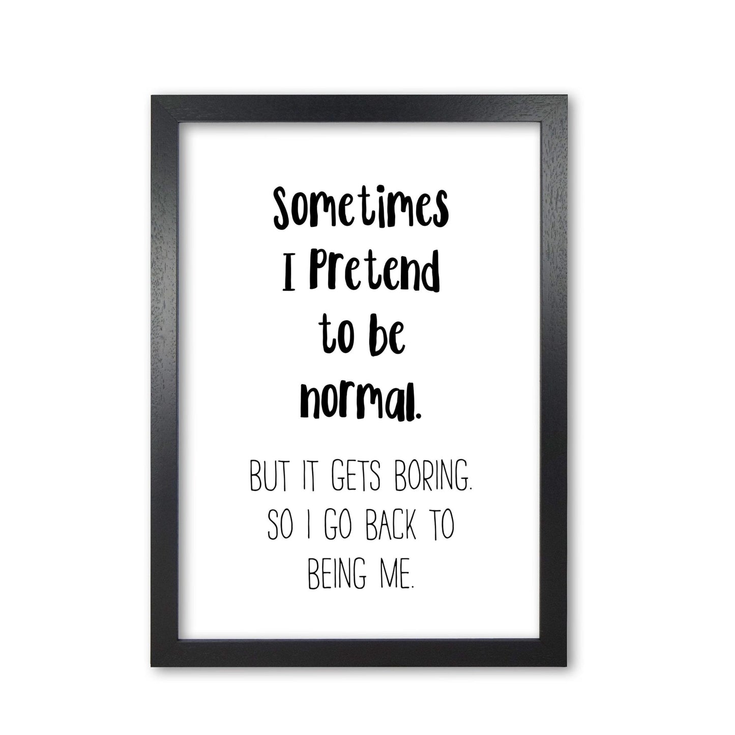 Sometimes i pretend to be normal modern fine art print