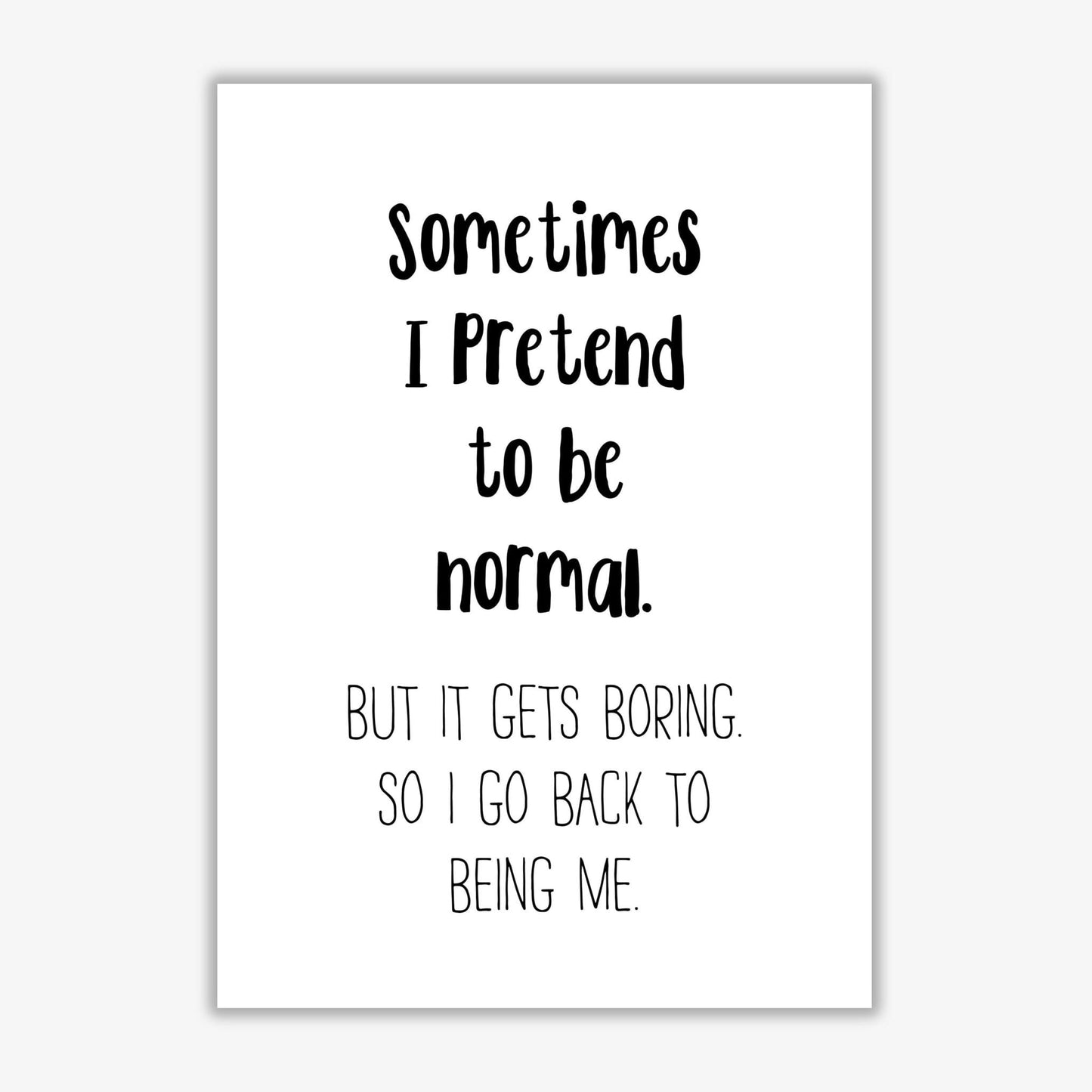 Sometimes i pretend to be normal modern fine art print