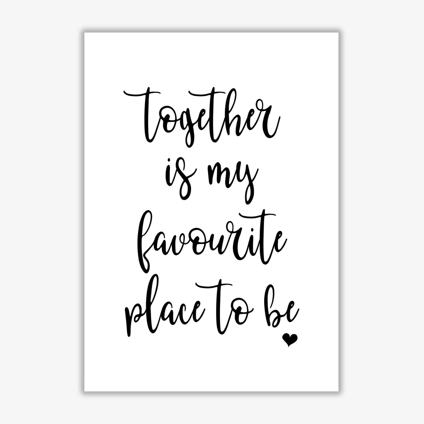 Together is my favourite place to be modern fine art print